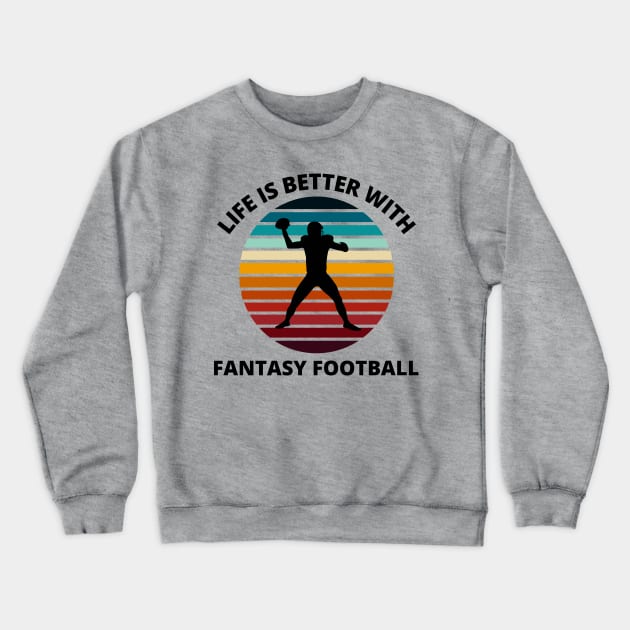 Fantasy Football Life is Better Sunset Crewneck Sweatshirt by MalibuSun